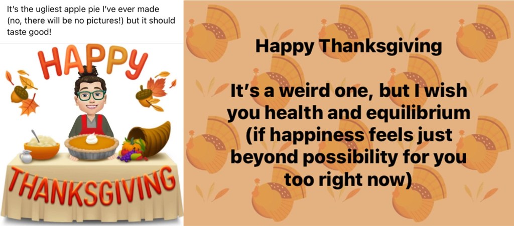 text on a turkey background: Happy Thanksgiving. It's a weird one, but I wish you health and equilibrium (if happiness feels just beyond possibility for you too right now)
